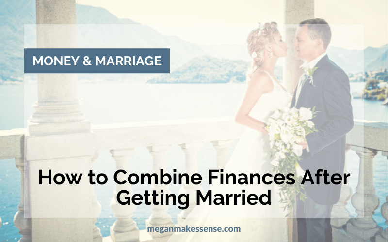 Combining Finances After Marriage A Complete Guide & Checklist Megan