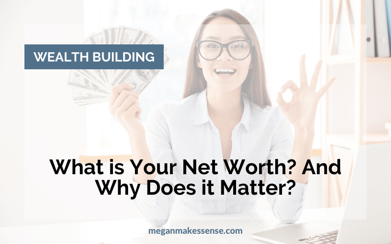 How To Track Your Net Worth: What It Is And Why It Matters - Megan ...