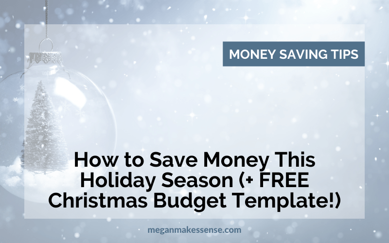 How to Save Money During the Holidays (+FREE Christmas Budget Template