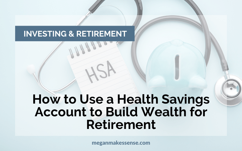 how-to-use-a-health-savings-account-hsa-to-build-wealth-for